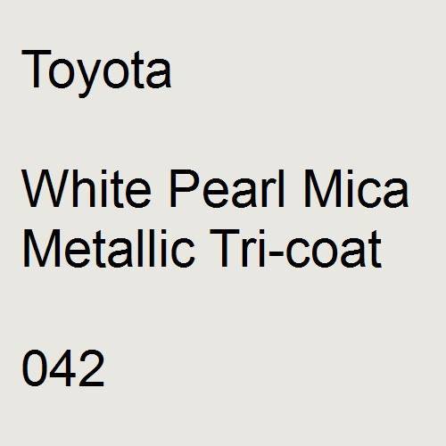 Toyota, White Pearl Mica Metallic Tricoat, 042.